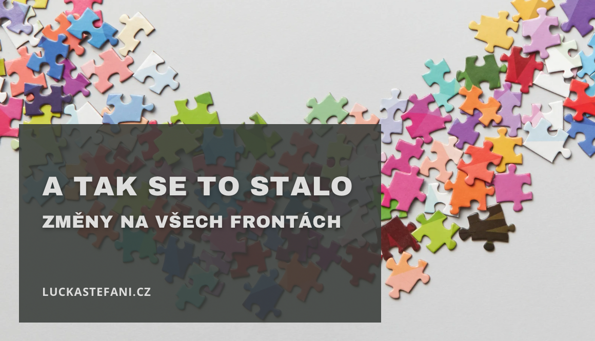 A tak se to stalo… | Změny na všech frontách